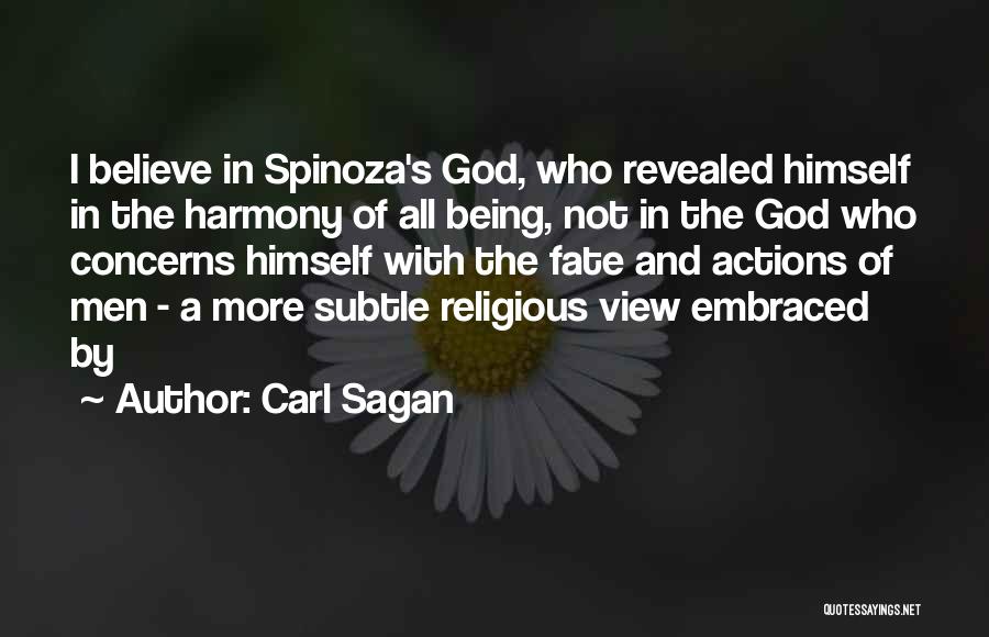 Carl Sagan Quotes: I Believe In Spinoza's God, Who Revealed Himself In The Harmony Of All Being, Not In The God Who Concerns