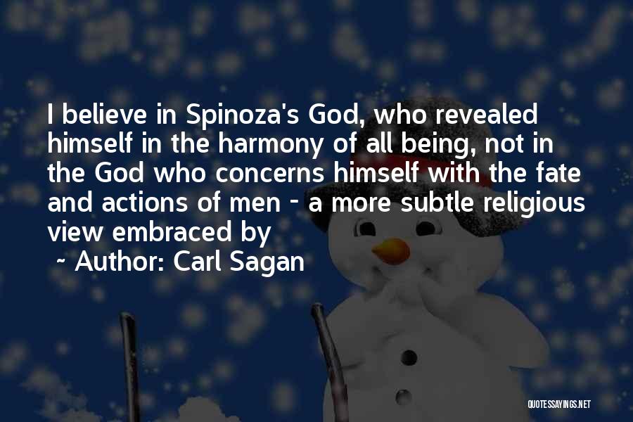 Carl Sagan Quotes: I Believe In Spinoza's God, Who Revealed Himself In The Harmony Of All Being, Not In The God Who Concerns