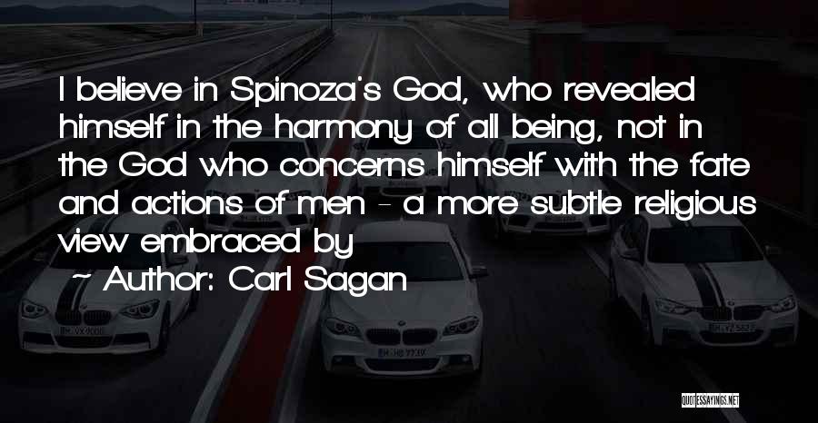 Carl Sagan Quotes: I Believe In Spinoza's God, Who Revealed Himself In The Harmony Of All Being, Not In The God Who Concerns
