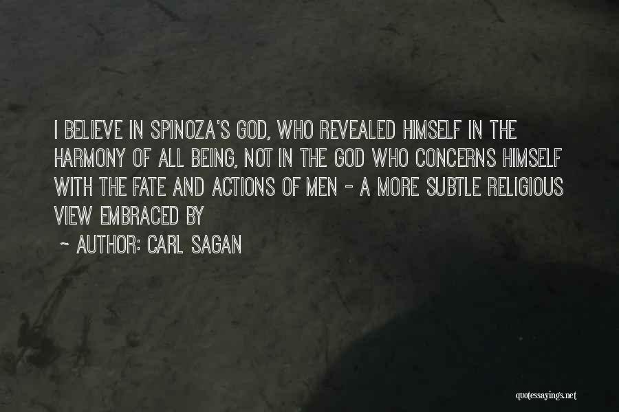 Carl Sagan Quotes: I Believe In Spinoza's God, Who Revealed Himself In The Harmony Of All Being, Not In The God Who Concerns