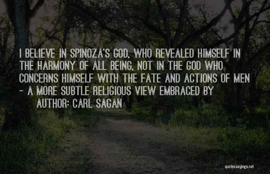 Carl Sagan Quotes: I Believe In Spinoza's God, Who Revealed Himself In The Harmony Of All Being, Not In The God Who Concerns