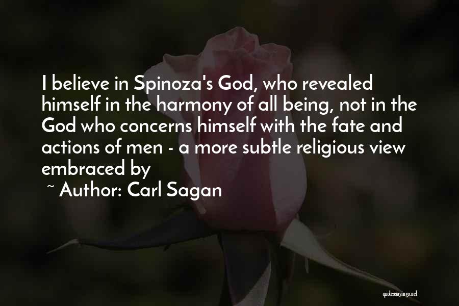 Carl Sagan Quotes: I Believe In Spinoza's God, Who Revealed Himself In The Harmony Of All Being, Not In The God Who Concerns