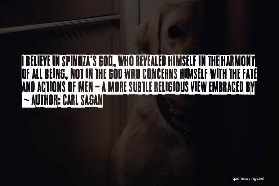 Carl Sagan Quotes: I Believe In Spinoza's God, Who Revealed Himself In The Harmony Of All Being, Not In The God Who Concerns