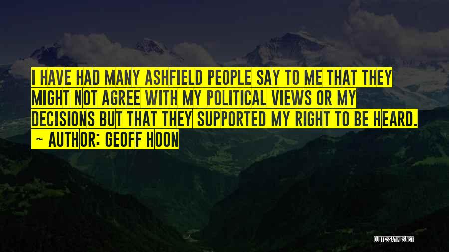 Geoff Hoon Quotes: I Have Had Many Ashfield People Say To Me That They Might Not Agree With My Political Views Or My