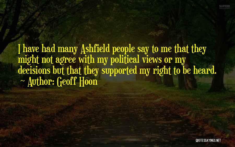 Geoff Hoon Quotes: I Have Had Many Ashfield People Say To Me That They Might Not Agree With My Political Views Or My