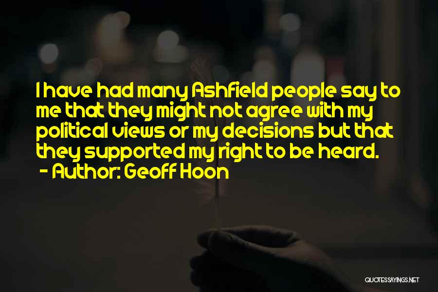 Geoff Hoon Quotes: I Have Had Many Ashfield People Say To Me That They Might Not Agree With My Political Views Or My