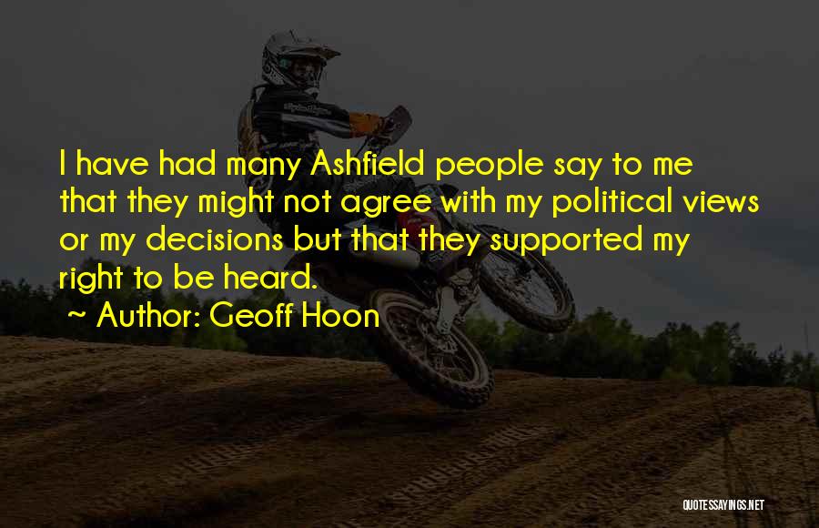 Geoff Hoon Quotes: I Have Had Many Ashfield People Say To Me That They Might Not Agree With My Political Views Or My