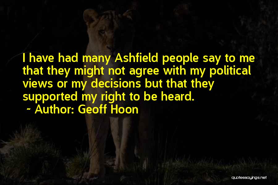 Geoff Hoon Quotes: I Have Had Many Ashfield People Say To Me That They Might Not Agree With My Political Views Or My
