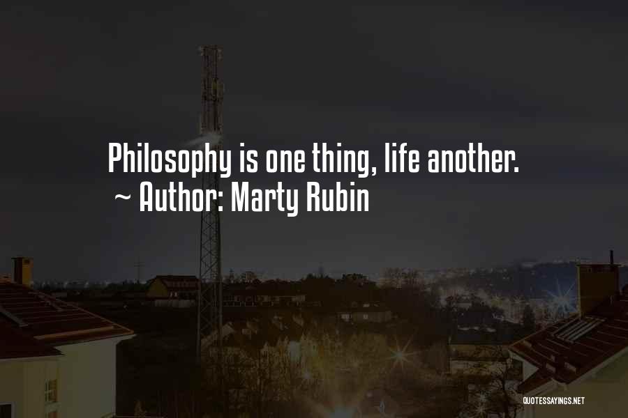 Marty Rubin Quotes: Philosophy Is One Thing, Life Another.