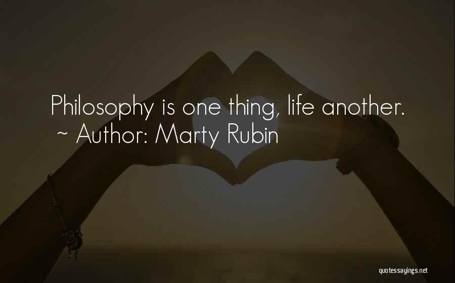 Marty Rubin Quotes: Philosophy Is One Thing, Life Another.