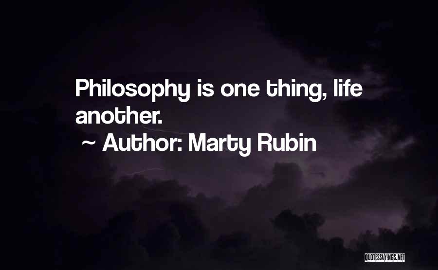 Marty Rubin Quotes: Philosophy Is One Thing, Life Another.