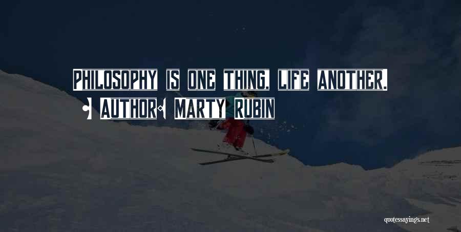 Marty Rubin Quotes: Philosophy Is One Thing, Life Another.