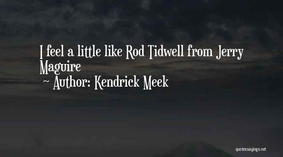 Kendrick Meek Quotes: I Feel A Little Like Rod Tidwell From Jerry Maguire