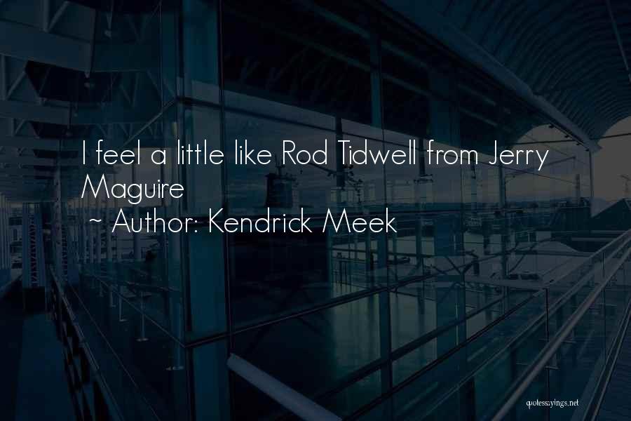 Kendrick Meek Quotes: I Feel A Little Like Rod Tidwell From Jerry Maguire