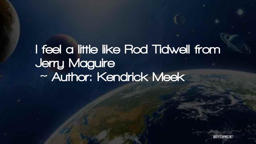 Kendrick Meek Quotes: I Feel A Little Like Rod Tidwell From Jerry Maguire