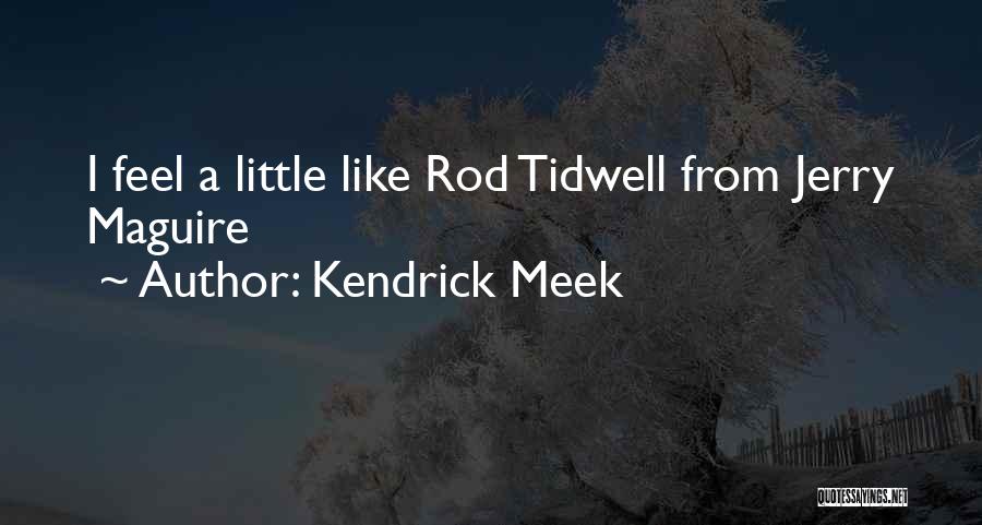 Kendrick Meek Quotes: I Feel A Little Like Rod Tidwell From Jerry Maguire