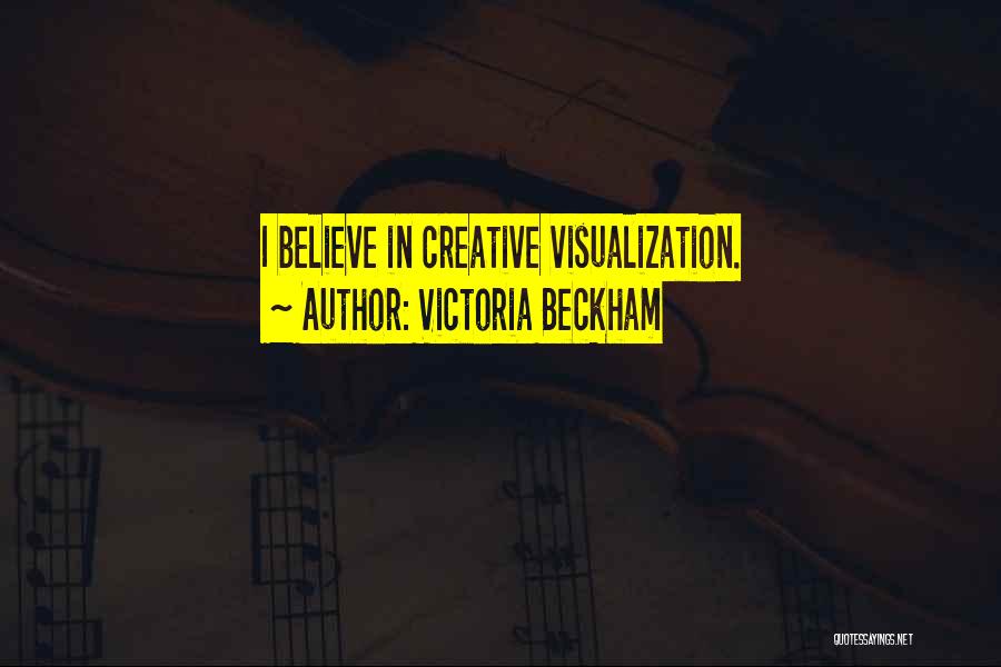 Victoria Beckham Quotes: I Believe In Creative Visualization.