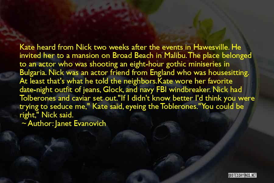 Janet Evanovich Quotes: Kate Heard From Nick Two Weeks After The Events In Hawesville. He Invited Her To A Mansion On Broad Beach