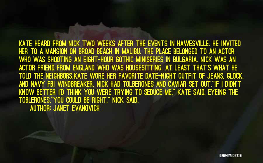 Janet Evanovich Quotes: Kate Heard From Nick Two Weeks After The Events In Hawesville. He Invited Her To A Mansion On Broad Beach