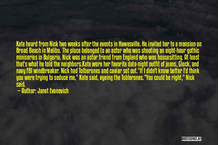 Janet Evanovich Quotes: Kate Heard From Nick Two Weeks After The Events In Hawesville. He Invited Her To A Mansion On Broad Beach