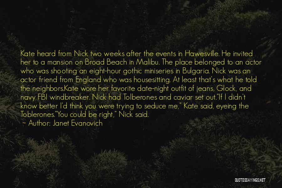 Janet Evanovich Quotes: Kate Heard From Nick Two Weeks After The Events In Hawesville. He Invited Her To A Mansion On Broad Beach