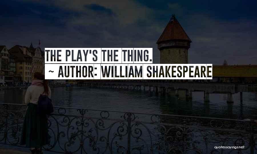 William Shakespeare Quotes: The Play's The Thing.