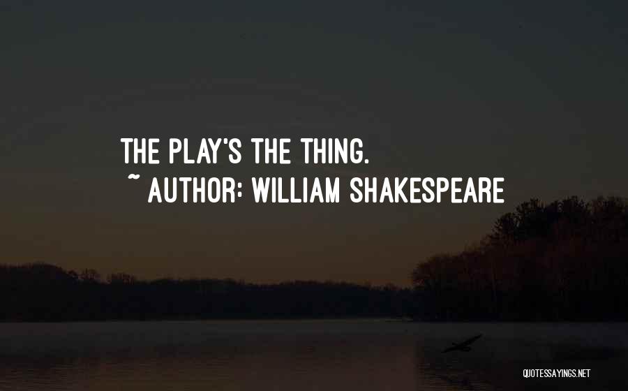William Shakespeare Quotes: The Play's The Thing.