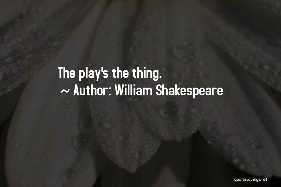 William Shakespeare Quotes: The Play's The Thing.