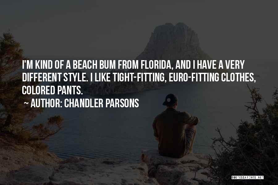 Chandler Parsons Quotes: I'm Kind Of A Beach Bum From Florida, And I Have A Very Different Style. I Like Tight-fitting, Euro-fitting Clothes,