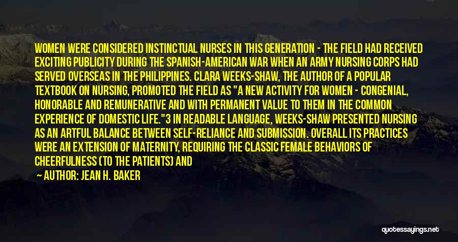 Jean H. Baker Quotes: Women Were Considered Instinctual Nurses In This Generation - The Field Had Received Exciting Publicity During The Spanish-american War When