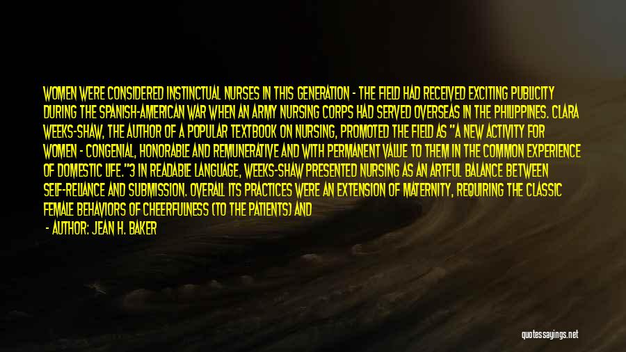 Jean H. Baker Quotes: Women Were Considered Instinctual Nurses In This Generation - The Field Had Received Exciting Publicity During The Spanish-american War When