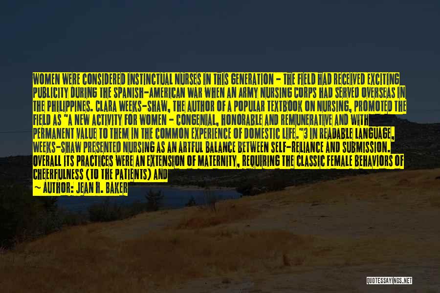 Jean H. Baker Quotes: Women Were Considered Instinctual Nurses In This Generation - The Field Had Received Exciting Publicity During The Spanish-american War When