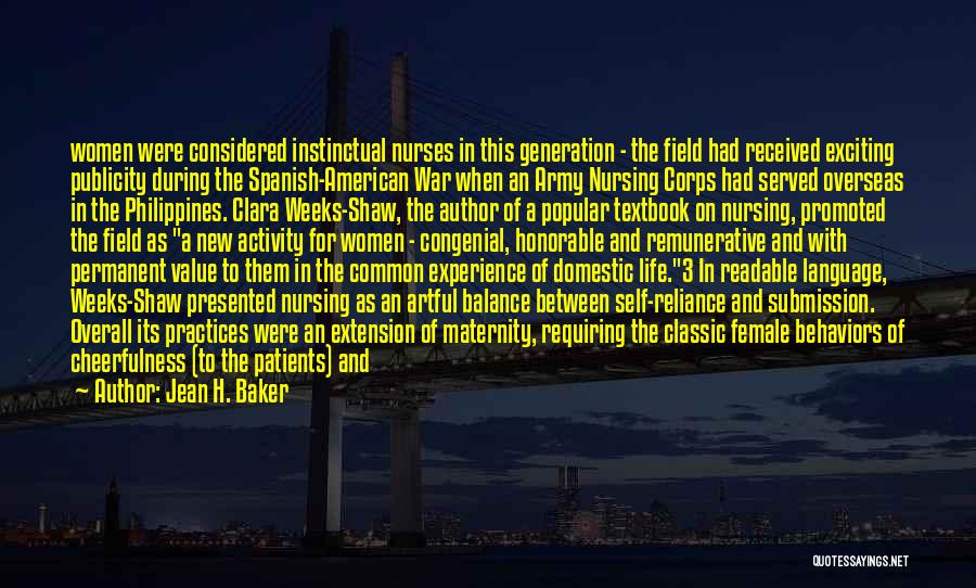 Jean H. Baker Quotes: Women Were Considered Instinctual Nurses In This Generation - The Field Had Received Exciting Publicity During The Spanish-american War When