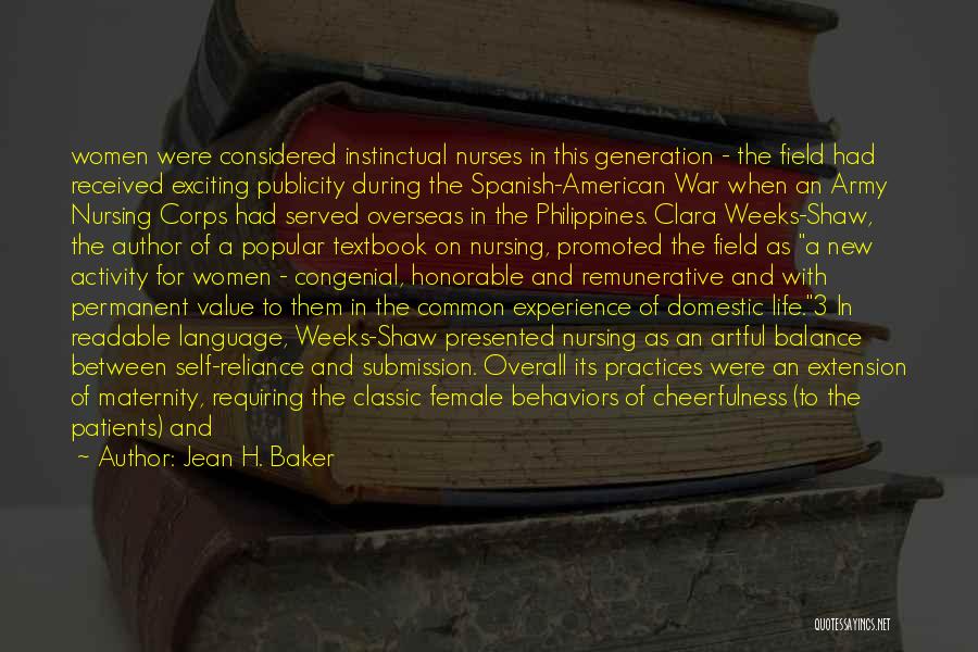 Jean H. Baker Quotes: Women Were Considered Instinctual Nurses In This Generation - The Field Had Received Exciting Publicity During The Spanish-american War When