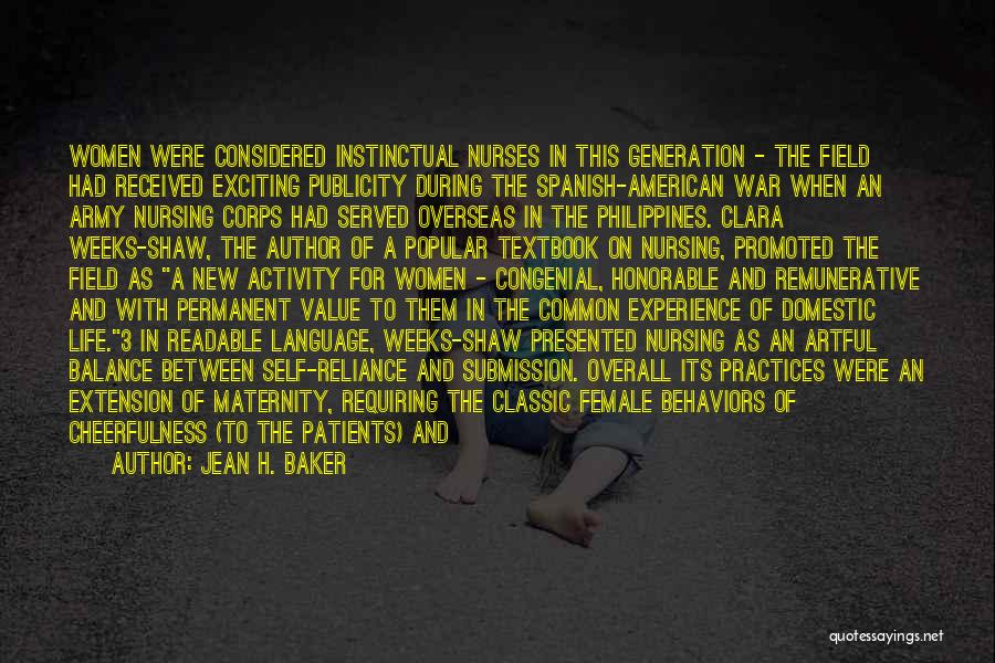 Jean H. Baker Quotes: Women Were Considered Instinctual Nurses In This Generation - The Field Had Received Exciting Publicity During The Spanish-american War When