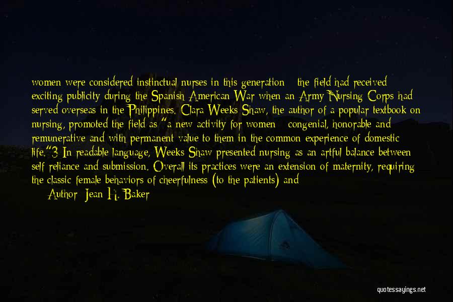Jean H. Baker Quotes: Women Were Considered Instinctual Nurses In This Generation - The Field Had Received Exciting Publicity During The Spanish-american War When