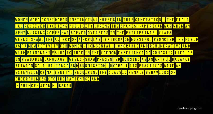 Jean H. Baker Quotes: Women Were Considered Instinctual Nurses In This Generation - The Field Had Received Exciting Publicity During The Spanish-american War When