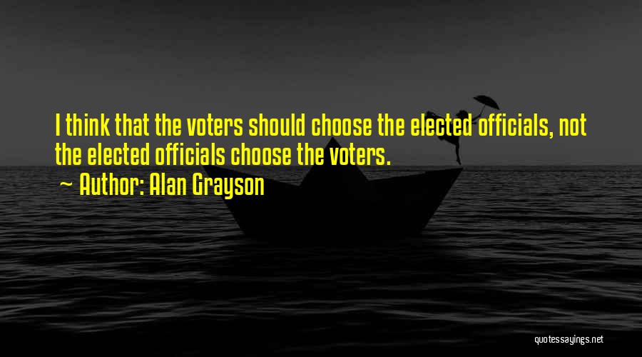 Alan Grayson Quotes: I Think That The Voters Should Choose The Elected Officials, Not The Elected Officials Choose The Voters.