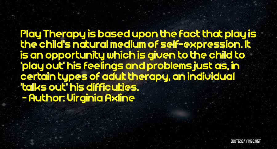 Virginia Axline Quotes: Play Therapy Is Based Upon The Fact That Play Is The Child's Natural Medium Of Self-expression. It Is An Opportunity