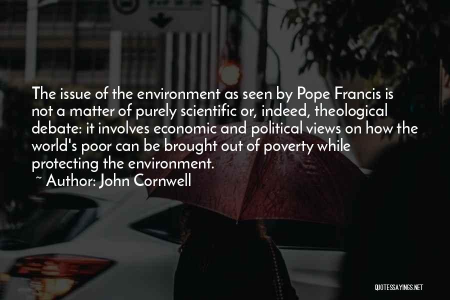 John Cornwell Quotes: The Issue Of The Environment As Seen By Pope Francis Is Not A Matter Of Purely Scientific Or, Indeed, Theological