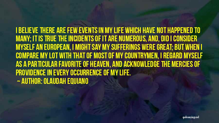 Olaudah Equiano Quotes: I Believe There Are Few Events In My Life Which Have Not Happened To Many; It Is True The Incidents