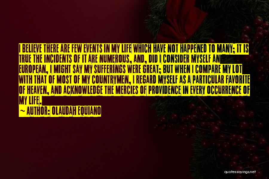 Olaudah Equiano Quotes: I Believe There Are Few Events In My Life Which Have Not Happened To Many; It Is True The Incidents