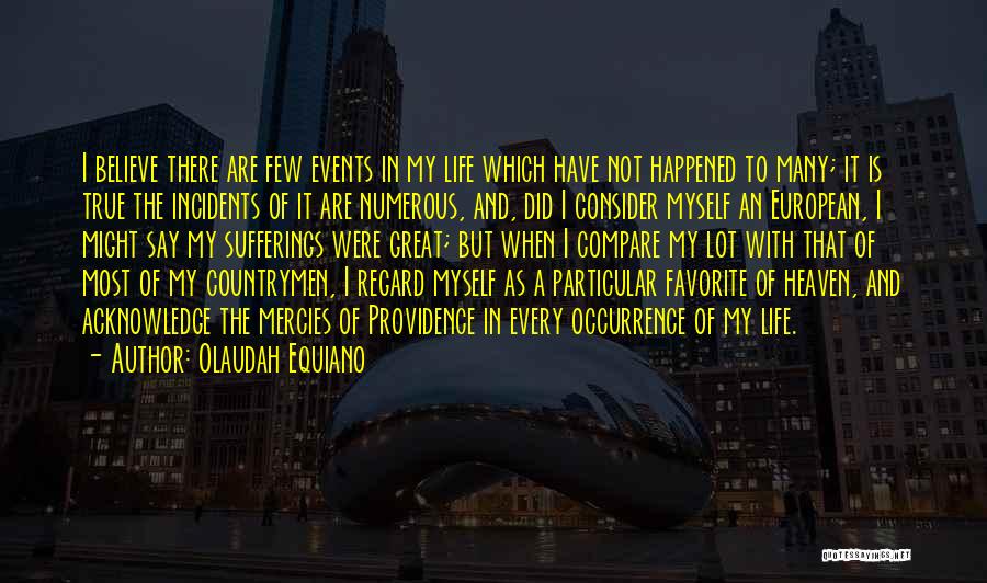 Olaudah Equiano Quotes: I Believe There Are Few Events In My Life Which Have Not Happened To Many; It Is True The Incidents