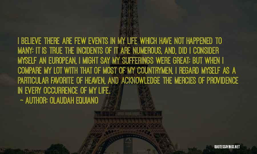 Olaudah Equiano Quotes: I Believe There Are Few Events In My Life Which Have Not Happened To Many; It Is True The Incidents