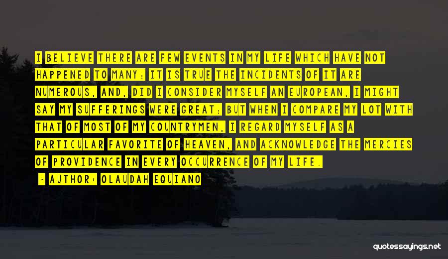 Olaudah Equiano Quotes: I Believe There Are Few Events In My Life Which Have Not Happened To Many; It Is True The Incidents