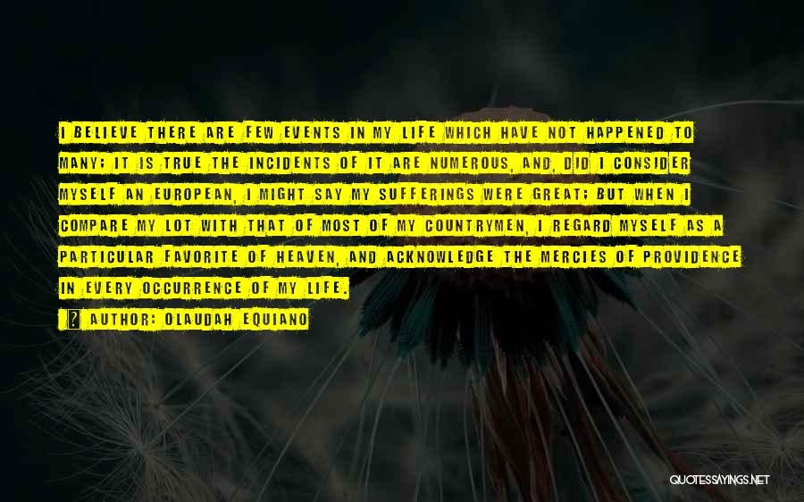 Olaudah Equiano Quotes: I Believe There Are Few Events In My Life Which Have Not Happened To Many; It Is True The Incidents