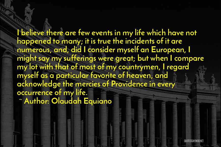 Olaudah Equiano Quotes: I Believe There Are Few Events In My Life Which Have Not Happened To Many; It Is True The Incidents