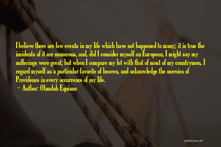 Olaudah Equiano Quotes: I Believe There Are Few Events In My Life Which Have Not Happened To Many; It Is True The Incidents