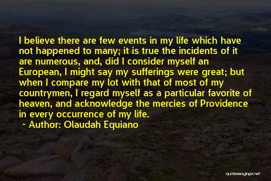 Olaudah Equiano Quotes: I Believe There Are Few Events In My Life Which Have Not Happened To Many; It Is True The Incidents