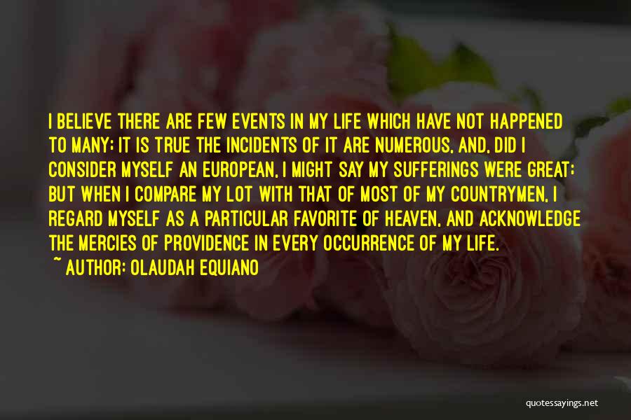 Olaudah Equiano Quotes: I Believe There Are Few Events In My Life Which Have Not Happened To Many; It Is True The Incidents